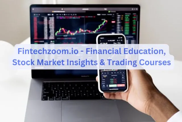 Unlocking the Future of Finance with Fintechzoom .Io