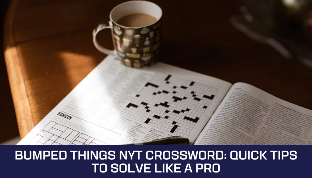 bumped things nyt crossword