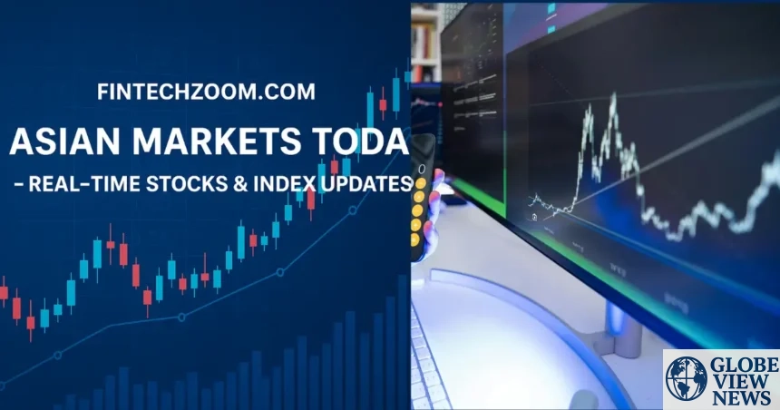 Fintechzoom.com asian markets today – An In-depth Analysis of Current Trends